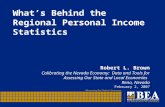 What’s Behind the Regional Personal Income Statistics Robert L. Brown Calibrating the Nevada Economy: Data and Tools for Assessing Our State and Local.