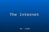 1 The Internet MCC - CIS105. 2  Briefly describe the history of the Internet  Describe generally what an Internet service provider does  Describe various.