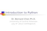 Introduction to Python Dr. Bernard Chen Ph.D. University of Central Arkansas July 9 th 2012 CS4HS@UCA.