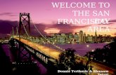 WELCOME TO THE SAN FRANCISCO BAY AREA Dennis Tvrtkovic & Shazeen Tejani.