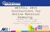 WESTELL 2015 Instructions for Online Material Ordering December 18, 2014 3pm ~ Mami Itamochi (WVDE) Miquela Darnall (Measurement Inc.)