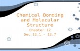 Chemical Bonding and Molecular Structure Chapter 12 Sec 12.1 - 12.7 Chapter 12 Sec 12.1 - 12.7.