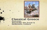 Classical Greece Outcome: Alexander the Great & Hellenistic Culture.