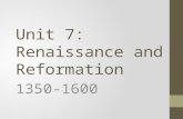 Unit 7: Renaissance and Reformation 1350-1600. What is the Renaissance? When and where does it happen? Begins in Florence, Italy in the mid-1300s Rebirth.