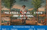 ©2006 Pearson Education, Inc. POLITICS: LOCAL, STATE AND NATIONAL Chapter 21 The American Nation, 12e Mark C. Carnes John A. Garraty.