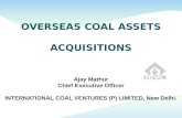 OVERSEAS COAL ASSETS ACQUISITIONS Ajay Mathur Chief Executive Officer INTERNATIONAL COAL VENTURES (P) LIMITED, New Delhi.