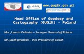 Www.gugik.gov.pl Head Office of Geodesy and Cartography (GUGiK) - Poland Mrs. Jolanta Orlinska – Surveyor General of Poland Mr. Jacek Jarzabek – Vice President.