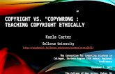 COPYRIGHT VS. “COPYWRONG”: TEACHING COPYRIGHT ETHICALLY Karla Carter Bellevue University  The Consortium.