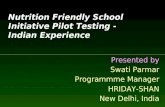 Nutrition Friendly School Initiative Pilot Testing - Indian Experience Presented by Swati Parmar Programmme Manager HRIDAY-SHAN New Delhi, India.