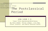 The Postclassical Period 450-1450 C.E. Taken from Experiencing World History By Paul Adams, Erick Langer, Lily Hwa, Peter Stearns, and Merry Wiesner-Hanks.