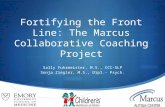Fortifying the Front Line: The Marcus Collaborative Coaching Project Sally Fuhrmeister, M.S., CCC-SLP Sonja Ziegler, M.S., Dipl.- Psych.