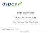 Paul Greenfield, CEO High Definition Video Transcoding for Consumer Markets CONFIDENTIAL.