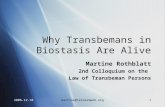 2006-12-10martine@terasemweb.org1 Why Transbemans in Biostasis Are Alive Martine Rothblatt 2nd Colloquium on the Law of Transbeman Persons Martine Rothblatt.