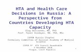 1 HTA and Health Care Decisions in Russia: A Perspective from Countries Developing HTA Capacity Oleg Borisenko, MD, PhD Prof. Pavel Vorobyev, MD, PhD,