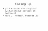 Coming up: Quiz Friday: EFP chapters 9,13,15(minus section on Hydrogen) Test 2: Monday, October 29.