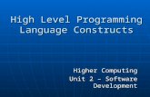High Level Programming Language Constructs Higher Computing Unit 2 – Software Development.