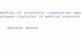 Benefits of scientific cooperation among European countries in medical research Daniela Jezova.