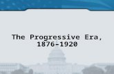 The Progressive Era, 1876–1920.. Politics in the Gilded Age The Gilded Age stretched from the 1870s through the 1890s. The era got its name from an 1873.