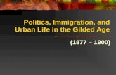 Politics, Immigration, and Urban Life in the Gilded Age (1877 – 1900)
