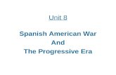 Unit 8 Spanish American War And The Progressive Era.