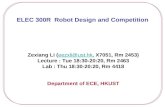 ELEC 300R Robot Design and Competition Zexiang Li (eezxli@ust.hk, X7051, Rm 2453)eezxli@ust.hk Lecture : Tue 18:30-20:20, Rm 2463 Lab : Thu 18:30-20:20,