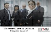 NSHMBA 2015: Student Chapter Launch. DISCUSSION OVERVIEW I.NSHMBA Strategy – Old and NEW II.New Student Chapters & Initial Market Launch III.About University.