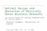Optimal Design and Operation of Massively Dense Wireless Networks (or How to Study 21 st Century Problems with 19 th Century Math) Stavros Toumpis, University.