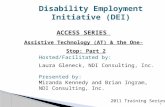 ACCESS SERIES Assistive Technology (AT) & the One-Stop: Part 2 2011 Training Series Hosted/Facilitated by: Laura Gleneck, NDI Consulting, Inc. Presented.