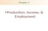 Chapter 5 Production, Income, & Employment. Production and Gross Domestic Product Gross domestic product (GDP) Total value Of all final goods and services.