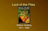 Lord of the Flies William Golding 1911- 1993. About William Golding  Born in Cornwall, England, in 1911, Golding was the son of an English schoolmaster.