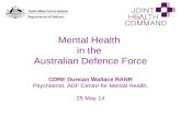 Mental Health in the Australian Defence Force CDRE Duncan Wallace RANR Psychiatrist, ADF Centre for Mental Health, 25 May 14.