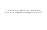 Cultural Heritage, the invention of traditions, authenticity, the production of Swedish culture.