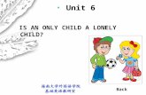 Unit 6 IS AN ONLY CHILD A LONELY CHILD? Contents A. Text one I. Pre-reading:I. Pre-reading (I) Warm-up questions (II) Background information II. While-reading: