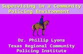Supervising in a Community Policing Environment Dr. Phillip Lyons Texas Regional Community Policing Institute.
