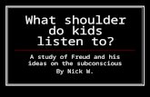 What shoulder do kids listen to? A study of Freud and his ideas on the subconscious By Nick W.