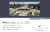 Martha Moore, P.E. Ghyabi & Associates October 10, 2014 Roundabouts 101.