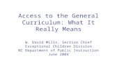 Access to the General Curriculum: What It Really Means W. David Mills, Section Chief Exceptional Children Division NC Department of Public Instruction.