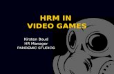HRM IN VIDEO GAMES Kirsten Boud HR Manager PANDEMIC STUDIOS.
