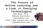 The Future of Online Learning and a Look at Emerging Technologies Curt Bonk, Ph.D. Indiana University CourseShare.com cjbonk cjbonk@indiana.edu.