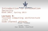 1 Introduction to Information Security 0368-3065, Spring 2013 Lecture 9: Trusted computing architecture (cont.) Side-channel attacks Eran Tromer Slides.