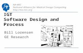 NA-MIC National Alliance for Medical Image Computing   IGT Software Design and Process Bill Lorensen GE Research