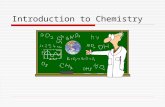 Introduction to Chemistry. Chemistry The study of:  the composition (make-up) of matter  the changes that matter undergoes.