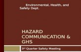 3 rd Quarter Safety Meeting Environmental, Health, and Safety Dept. HAZARD COMMUNICATION & GHS.