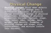 Physical changes occur when objects change but do not change into a difference substance. A physical change involves a change in physical properties.