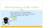 EQ: WHAT ECONOMIC PROBLEMS THREATENED THE BOOM OF THE 1920S? The Economy of the 1920s.