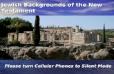 Jewish Backgrounds of the New Testament Please turn Cellular Phones to Silent Mode.