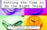 Getting the Time to Do the Right Thing Danalynn Recer, Gulf Region Advocacy Center.