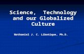 Science, Technology and our Globalized Culture Nathaniel J. C. Libatique, Ph.D.