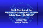Sixth Meeting of the Southeast Asia Regional Aviation Safety Team (SEARAST) COSCAP-SEA 16/17 May 2006 Bangkok, Thailand.