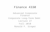 Finance 4330 Advanced Corporate Finance Corporate Long-Term Debt Lecture 27 Fall 2010 Ronald F. Singer.